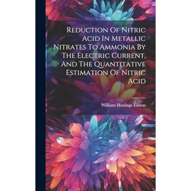 Reduction Of Nitric Acid In Metallic Nitrates To Ammonia By The Electric Current, And The Quantitative Estimation Of Nitric Acid