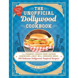 The Unofficial Dollywood Cookbook: From Frannie's Famous Fried Chicken Sandwiches to Grist Mill Cinnamon Bread, 100 Delicious Dollywood-Inspired Recipes! (Unofficial Cookbook Gift Series)
