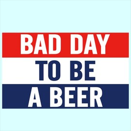 Bad Day To Be A Beer Flag  3x5Ft Wall Banner Wall Tapestry Poster for Outdoor or Indoor Decor