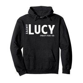 St Lucy Prayer Catholic Patron Saint the Blind Unique Pullover Hoodie