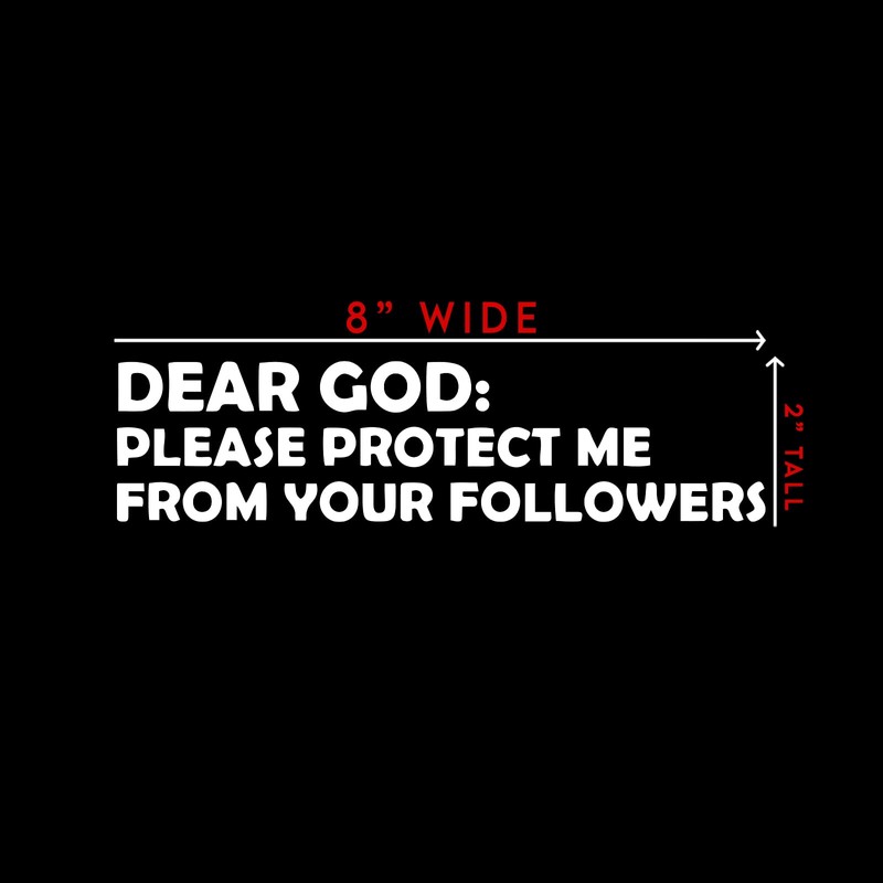 Dear God Please Protect Me from Your Followers Sticker Decal