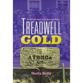 Treadwell Gold: An Alaska Saga of Riches and Ruin