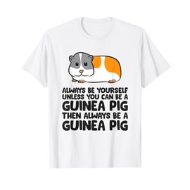 Always Be Yourself Unless You Can Be A Guinea Pig T-Shirt