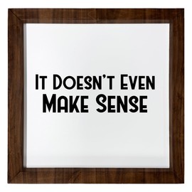 Los Drinkware Hermanos It Doesn't Even Make Sense - Funny Decor Sign Wall Art In Full Print With Wood Frame, 12X12