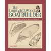 The Laminated Wood Boatbuilder: A Step-By-Step Guide for the Backyard