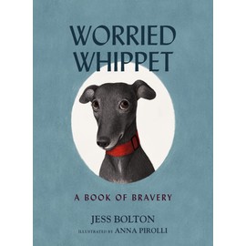 Worried Whippet: A Book of Bravery (For Adults and Kids Struggling with Anxiety)
