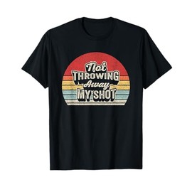 Retro Not Throwing My Shot Away Historic Hamilton Quote T-Shirt