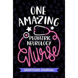 One Amazing Pediatric Neurology Nurse - Gratitude Journal: Cute Gratitude Notebook for Registered Peds Neurology Nurse RN, Future Peds Neuro Nurse ... Nursing Student Graduation Gift Diary