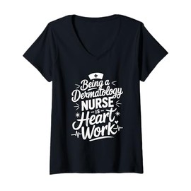 Womens Being a Dermatology Nurse is Heart Work, Derm Nursing V-Neck T-Shirt