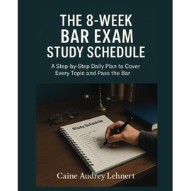 The 8-Week Bar Exam Study Schedule: A Step-by-Step Daily Plan to Cover Every Topic and Pass the Bar