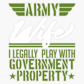 HOF Trading Army Wife I Legally Play with Government Property Design Guns Rifle Weapon Veteran USA Vinyl Sticker Waterproof Decal Laptop Wall Window Bumper Sticker 5"