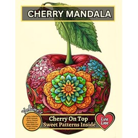 CHERRY MANDALA - Cherry On Top - Sweet Patterns Inside: A Juicy Collection Of 60 Intricate Cherry-Themed Mandalas For Stress Relief And Sweet Coloring Moments