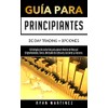 Guía para principiantes de Day Trading + Opciones: Estrategias de