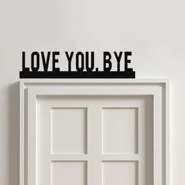 Love You Bye Sign Above Door, Metal Living Room Decor, Love You Bye Wall Decals for Hallway Home Entryway and Doorway, with Double-side Stickers