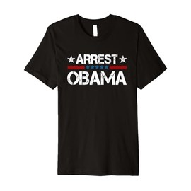 Arrest Obama 2025 Premium T-Shirt