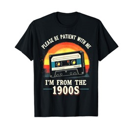 Please Be Patient With Me I'm From The 1900s Shirt Men Women T-Shirt