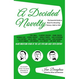 A Decided Novelty: The Essential Guide to Black Pro Wrestling History, 1880 - 1950