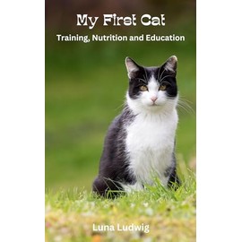  My First Cat: Training, Nutrition and Education