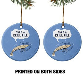 GRAPHICS & MORE Take a Krill Chill Pill Funny Humor Porcelain Holiday Christmas Tree Ornament - 2.8" (7.1 cm)