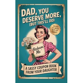 Dad You Deserve More (But This'll Do) A Sassy Coupon Book from Your Favourite Daughter: Funny Tear-Out Vouchers for Dads from Daughters | Birthday, Chritsmas or Father’s Day Gift