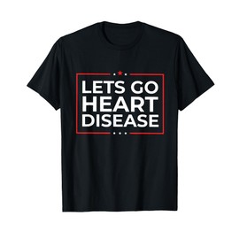 Let's Go Heart Disease T-Shirt