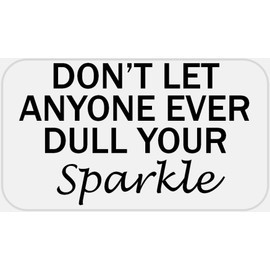 Don't Let Anyone Dull Your Sparkle - 25 Stickers Pack 2.25 x 1.25 inches