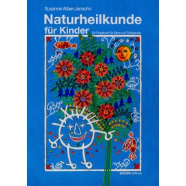 Naturheilkunde für Kinder: Ein Praxisbuch für Eltern und Therapeuten