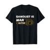 Sawdust Is Man Glitter T-Shirt