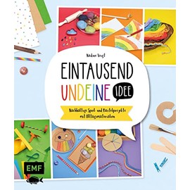 Eintausendundeine Idee (1001) - Das Kreativbuch: Nachhaltige Spiel- und Bastelprojekte mit Alltagsmaterialien – für Kinder ab 5 Jahren