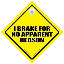iwantthatsign.com I Brake For No Apparent Reason Car Sign, Funny Driving Sign, Funny Car Sign, Decal, Bumper Sticker, baby on Board, Tailgater, Tailgating, Baby on Board Sign Style