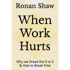 When Work Hurts: Why we Dread the 9 to 5 & How to Break Free