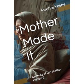 Mother Made It: a parody of Old Mother Hubbard