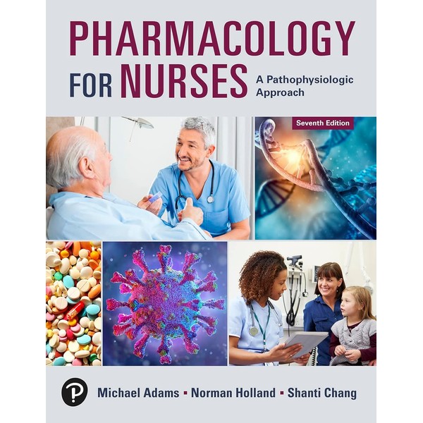 Pharmacology for Nurses: A Pathophysiologic Approach
