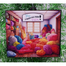 Generic Knitting Crochet Ornament - Yes I Need All This Yarn!