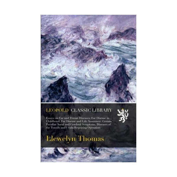 Essays on Ear and Throat Diseases; Ear Disease in Childhood.