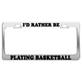 Product Express I'd Rather BE Playing Basketball License Plate Frame Car Accessories Gift