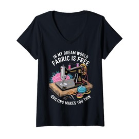 Womens in My Dream World Fabric is Free Quilting Makes You Thin V-Neck T-Shirt