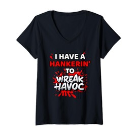 I Have Hankering To Wreak Havoc Chaos Trouble Making Funny V-Neck T-Shirt