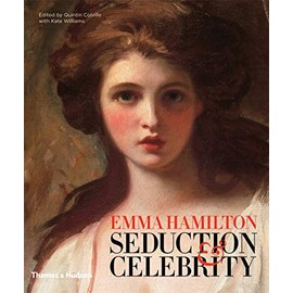 Emma Hamilton: Seduction and Celebrity