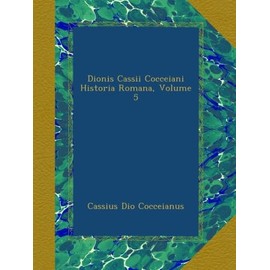 Dionis Cassii Cocceiani Historia Romana, Volume 5