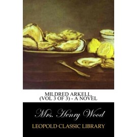 Mildred Arkell, (Vol 3 of 3) - A Novel