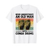 Never Underestimate An Old Man With Conga Drums Congas T-Shirt
