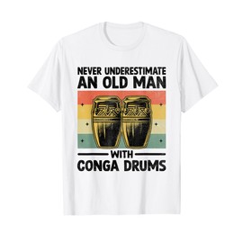Never Underestimate An Old Man With Conga Drums Congas T-Shirt