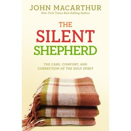The Silent Shepherd: The Care, Comfort, and Correction of the Holy Spirit (John Macarthur Study)