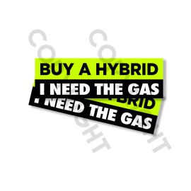 Wrapped In Ink Funny Bumper Stickers -BUY A HYBRID I NEED THE GAS - SET OF 2 - 8" wide #815