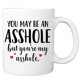 You May Be An Ahole But You're My Ahole Mug - 11oz Cup for Valentines, Wife, Husband, Boyfriend, Girlfriend, Best Friend, Couples