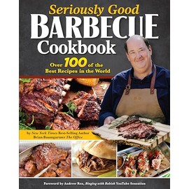 Seriously Good Barbecue Cookbook: Over 100 of the Best Recipes in the World (Fox Chapel Publishing) Explore BBQ from Texas to Memphis with Brian Baumgartner, aka Kevin Malone from The Office