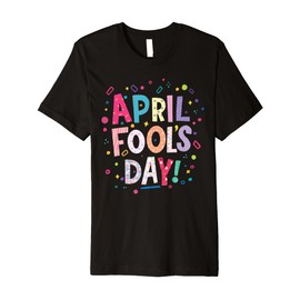 Happy April Fool's Day Joke Funny 1st April Fools Day 2022 Premium T-Shirt