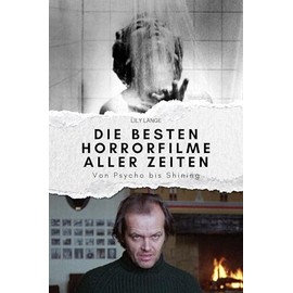 Die besten Horrorfilme aller Zeiten: Von Psycho bis Shining. Das perfekte Geschenk für Männer und Frauen zu Weihnachten und Geburtstag