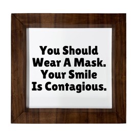 Los Drinkware Hermanos You Should Wear A Mask, Your Smile Is Contagious - Funny Decor Sign Wall Art In Full Print With Wood Frame, 6X6